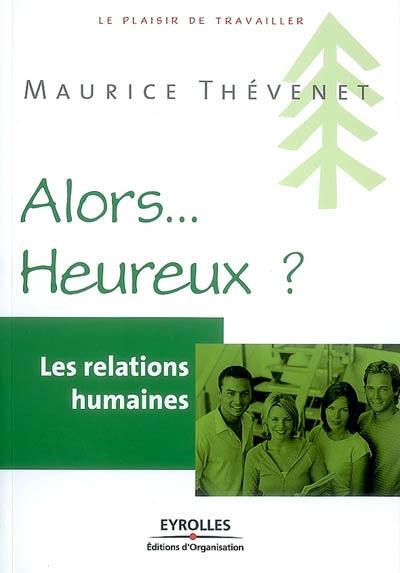 Les relations humaines : alors heureux ?