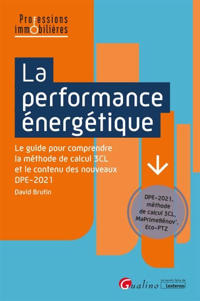 La performance énergétique : le guide pour comprendre la méthode de calcul 3CL et le contenu des nouveaux DPE-2021