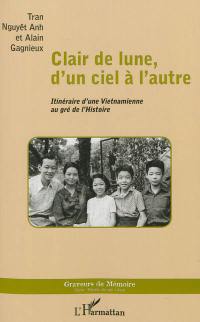 Clair de lune, d'un ciel à l'autre : itinéraire d'une Vietnamienne au gré de l'histoire