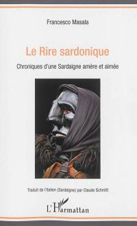 Le rire sardonique : chroniques d'une Sardaigne amère et aimée