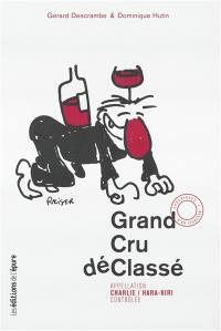 Grand cru déclassé : appellation Charlie-Hara-Kiri contrôlée : chroniques d'un vigneron