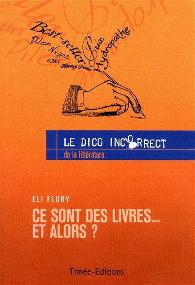 Ce sont des livres... et alors ? : le dico incorrect de la littérature