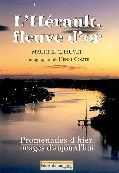 L'Hérault, fleuve d'or : promenades d'hier, images d'aujourd'hui