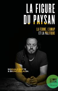 La figure du paysan : la ferme, l'Amap et la politique