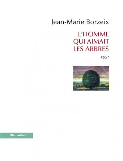 L'homme qui aimait les arbres : récit