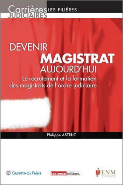 Devenir magistrat aujourd'hui : le recrutement et la formation de l'ordre judiciaire