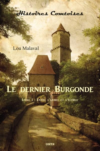 Le dernier Burgonde. Vol. 1. Entre l'arbre et l'écorce