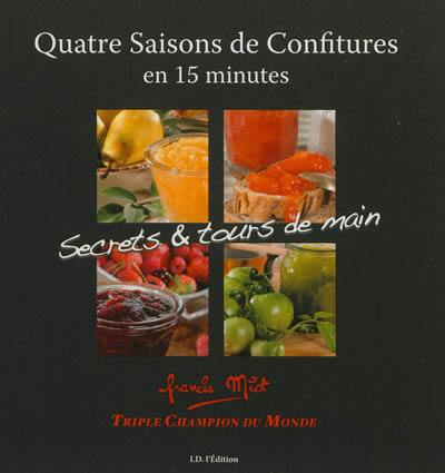 Quatre saisons de confitures en 15 minutes : secrets & tours de main