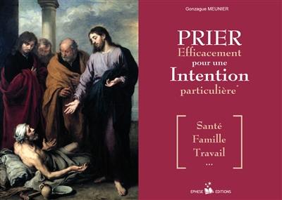 Prier efficacement pour une intention particulière : santé, famille, travail...