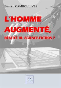 L'homme augmenté, réalité ou science-fiction ?