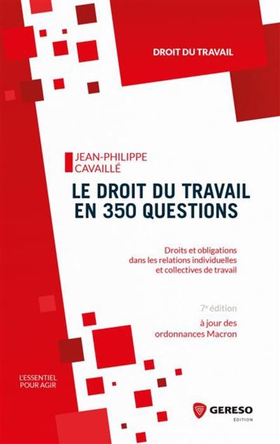 Le droit du travail en 350 questions : droits et obligations dans les relations individuelles et collectives de travail