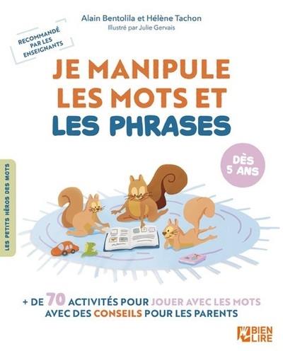 Je manipule les mots et les phrases : + de 70 activités pour jouer avec les mots avec des conseils pour les parents : dès 5 ans