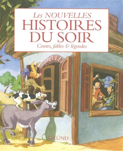 Les nouvelles histoires du soir : contes, fables et légendes