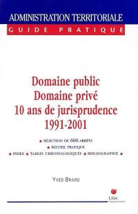 Domaine public, domaine privé : 10 ans de jurisprudence commentée, 1991-2001 : une sélection exclusive de 600 arrêts, un recueil pratique, index, tables chronologiques, bibliographie