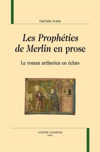 Les prophéties de Merlin en prose : le roman arthurien en éclats