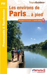 Les environs de Paris... à pied : 56 circuits dont 10 adaptés à la marche nordique