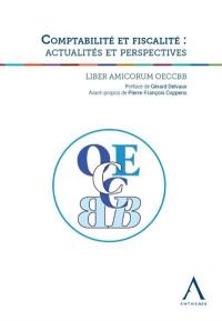 Comptabilité et fiscalité : actualités et perspectives : liber amicorum OECCBB