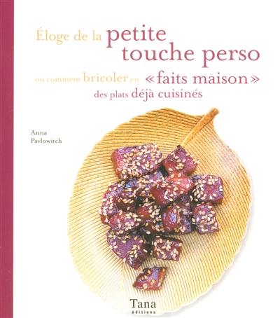 Eloge de la petite touche perso ou Comment bricoler en faits maison des plats déjà cuisinés