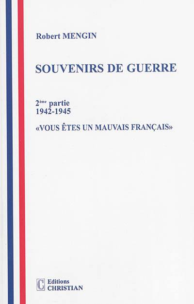 Souvenirs de guerre. Vol. 2. Vous êtes un mauvais Français, 1942-1945