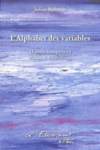 Oeuvres complètes. Vol. 1. L'alphabet des variables