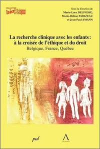 Recherche clinique avec les enfants : à la croisée de l'éthique et du droit : Belgique, France, Québec