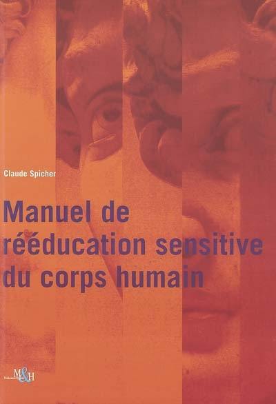 Manuel de rééducation sensitive du corps humain : des troubles de base de la sensibilité cutanée aux complications douloureuses : syndrome loco-régional douloureux complexe, allodynie mécanique, névralgie, lors de lésions neurologiques périphériques & cérébrales