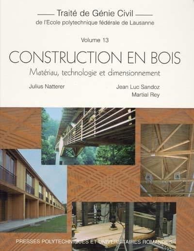 Traité de génie civil de l'Ecole polytechnique fédérale de Lausanne. Vol. 13. Construction en bois : matériau, technologie et dimensionnement