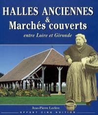 Halles anciennes et marchés couverts : entre Loire et Gironde