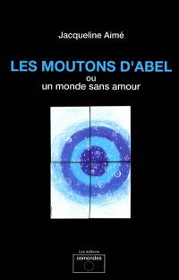 Les moutons d'Abel : ou un monde sans amour