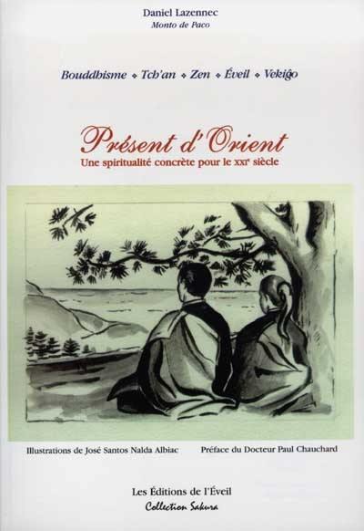 Présent d'Orient : une spiritualité concrète pour le XXIe siècle : bouddhisme, tch'an, zen, éveil, vekigo