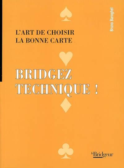 Bridgez technique ! : l'art de choisir la bonne carte