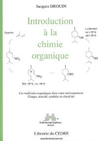 Introduction à la chimie organique : les molécules organiques dans votre environnement : usages, toxicité, synthèse et réactivité