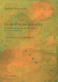 En quête de miracle : cinquante épisodes extraits des annales de l'art contemporain