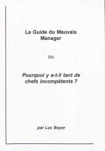 Le guide du mauvais manager ou Pourquoi y a t-il tant de chefs incompétents ?