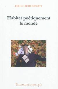 Habiter poétiquement le monde