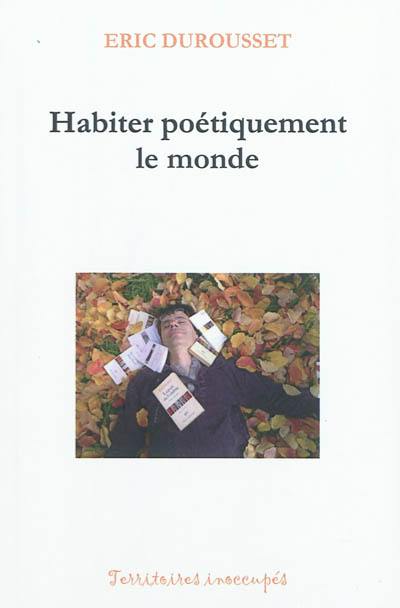 Habiter poétiquement le monde