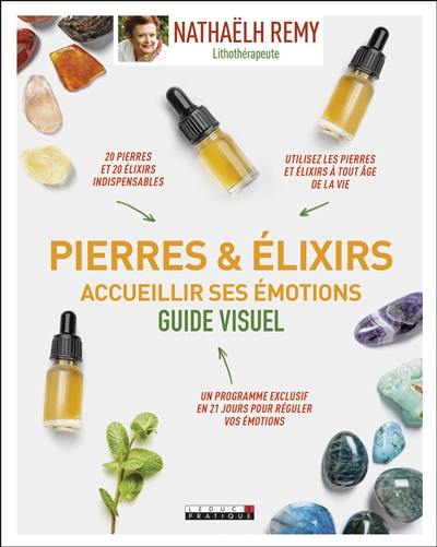 Pierres & élixirs : accueillir ses émotions : guide visuel