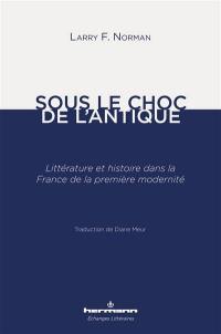 Sous le choc de l'antique : littérature et histoire dans la France de la première modernité : essai