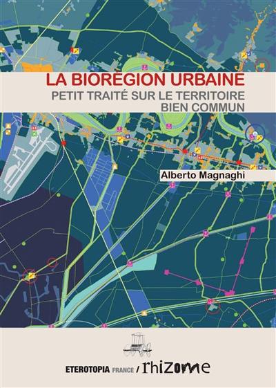 La biorégion urbaine : petit traité sur le territoire bien commun