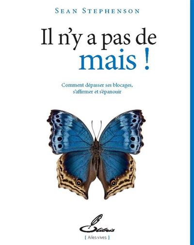 Il n'y a pas de mais ! : comment dépasser ses blocages, s'affirmer et s'épanouir