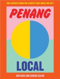 Penang Local : Cult recipes from the streets that make the city