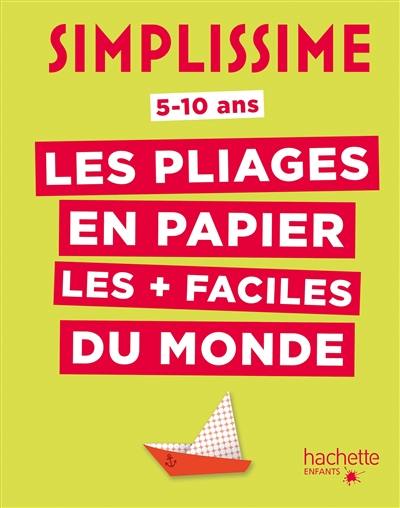 Simplissime : les pliages en papier les + faciles du monde : 5-10 ans