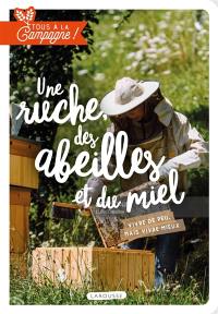 Une ruche, des abeilles et du miel : vivre de peu, mais vivre mieux