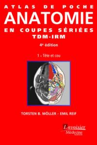 Atlas de poche d'anatomie en coupes sériées TDM-IRM. Vol. 1. Tête et cou