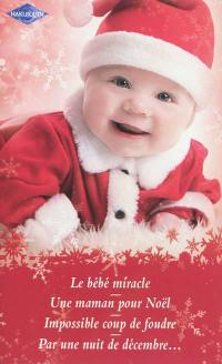 Le bébé miracle. Une maman pour Noël. Impossible coup de foudre