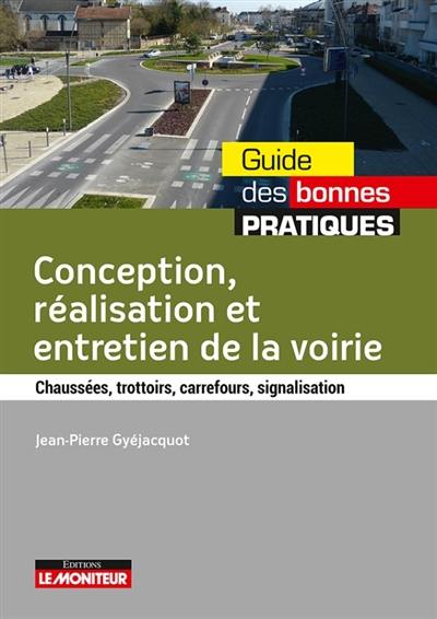 Conception, réalisation et entretien de la voirie : chaussées, trottoirs, carrefours, signalisation