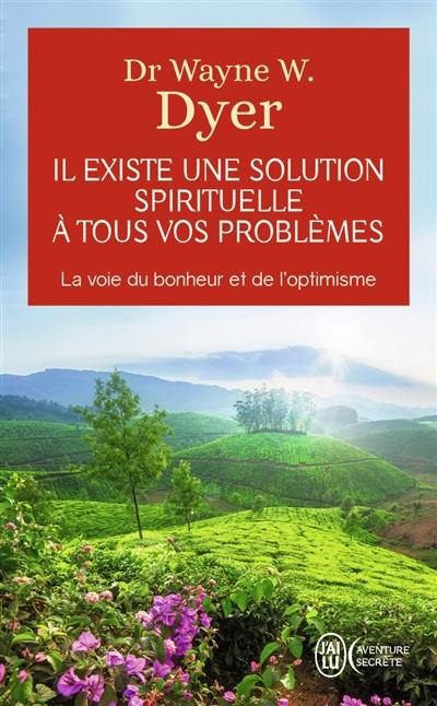 Il existe une solution spirituelle à tous vos problèmes : la voie du bonheur et de l'optimisme