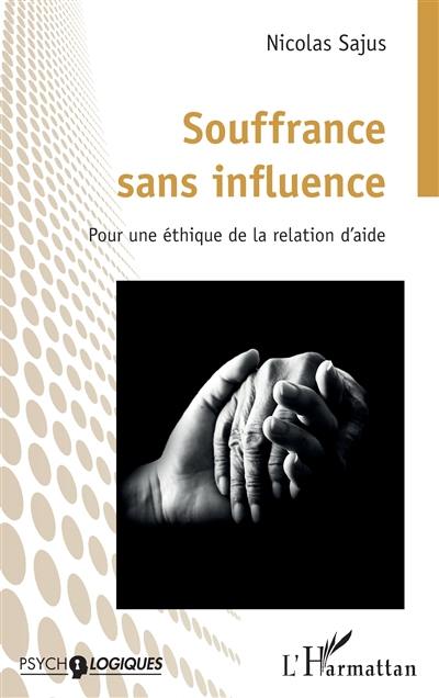 Souffrance sans influence : pour une éthique de la relation d'aide