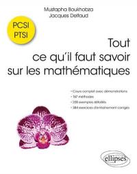 Tout ce qu'il faut savoir sur les mathématiques en PCSI-PTSI : cours complet avec démonstrations, 167 méthodes, 228 exemples détaillés et 384 exercices d'entraînement corrigés