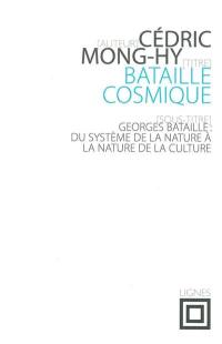 Bataille cosmique : Georges Bataille : du système de la nature à la nature de la culture